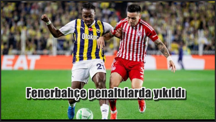 Fenerbahçe penaltılarda yıkıldı