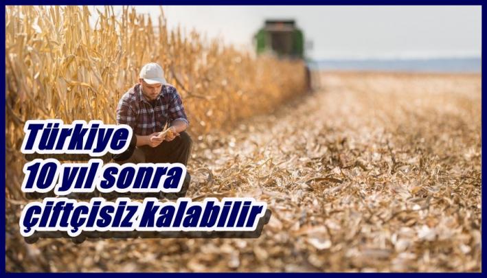 Türkiye 10 yıl sonra çiftçisiz kalabilir.....