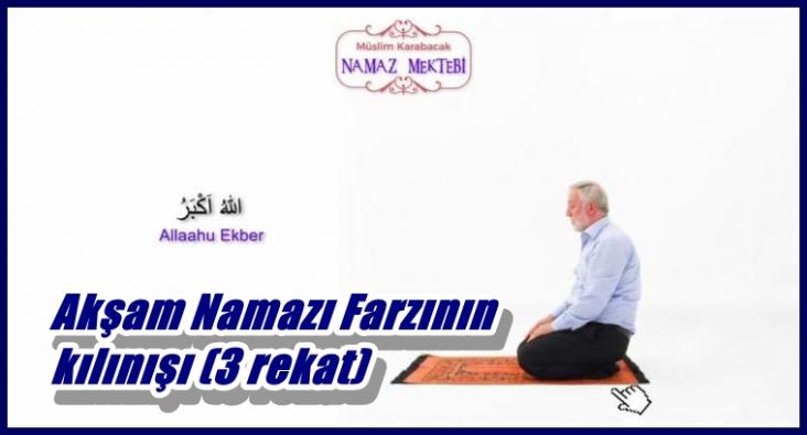 Akşam Namazı Farzının kılınışı (3 rekat).....