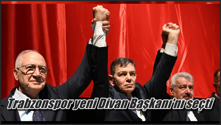Trabzonspor yeni Divan Başkanı’nı seçti