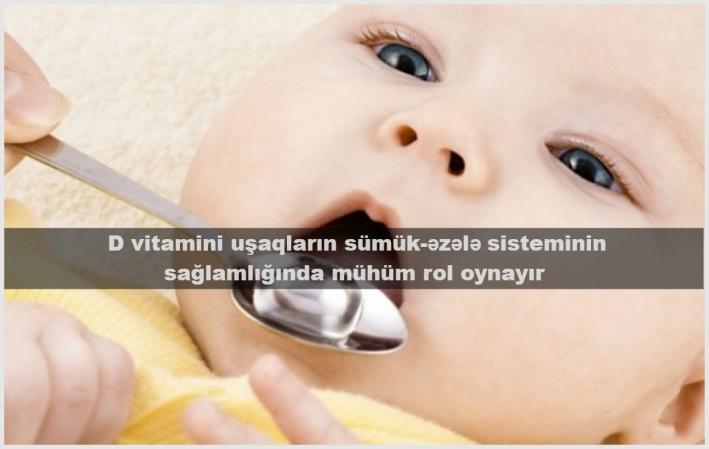 D vitamini uşaqların sümük-əzələ sisteminin sağlamlığında mühüm rol oynayır