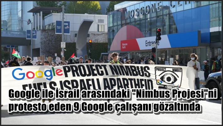 Google ile İsrail arasındaki ”Nimbus Projesi”ni protesto eden 9 Google çalışanı gözaltında