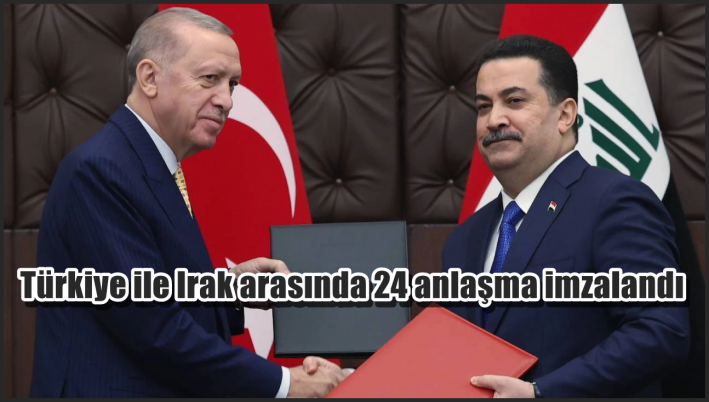 Türkiye ile Irak arasında 24 anlaşma imzalandı