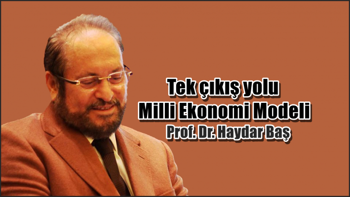 Tek çıkış yolu Milli Ekonomi Modeli.....