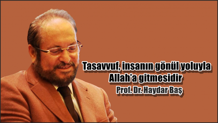 Tasavvuf, insanın gönül yoluyla Allah’a gitmesidir