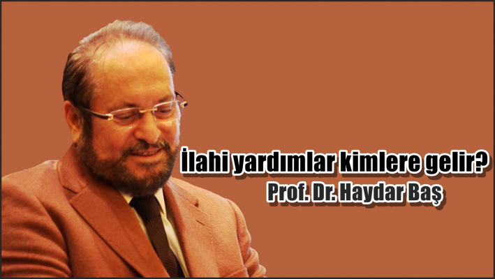 İlahi yardımlar kimlere gelir?