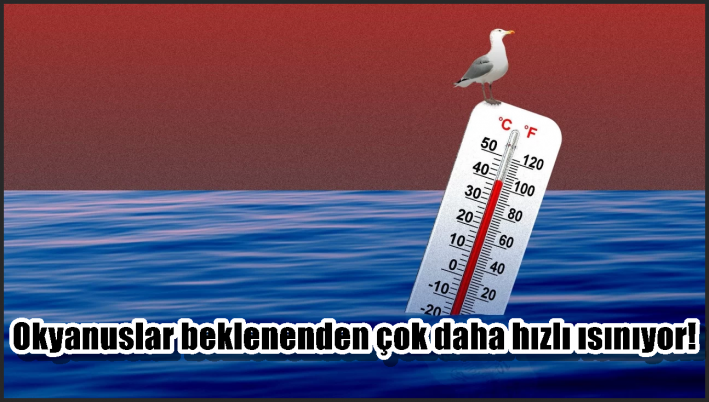 Okyanuslar beklenenden çok daha hızlı ısınıyor!