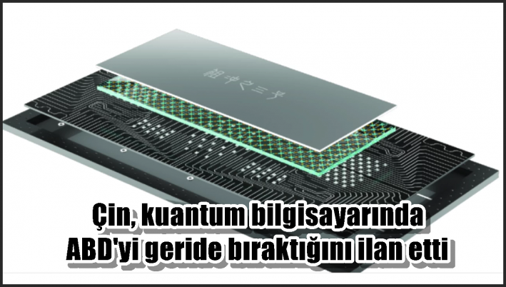 Çin, kuantum bilgisayarında ABD’yi geride bıraktığını ilan etti