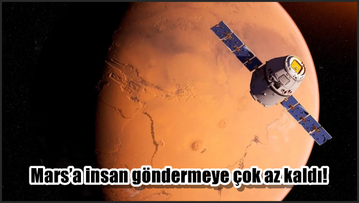 Mars’a insan göndermeye çok az kaldı!