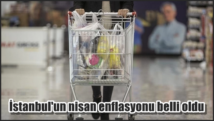 İstanbul’un nisan enflasyonu belli oldu