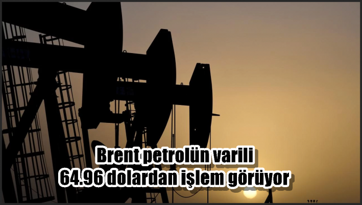 Brent petrolün varili 64.96 dolardan işlem görüyor