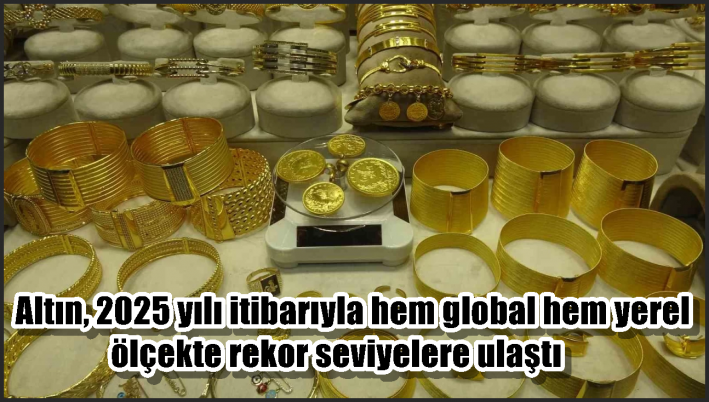 Altın, 2025 yılı itibarıyla hem global hem yerel ölçekte rekor seviyelere ulaştı