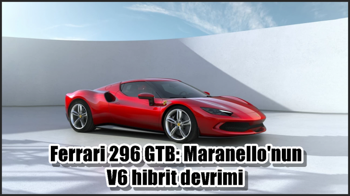 Ferrari 296 GTB: Maranello’nun V6 hibrit devrimi