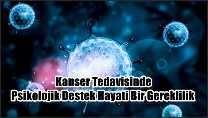 Kanser Tedavisinde Psikolojik Destek Hayati Bir Gereklilik
