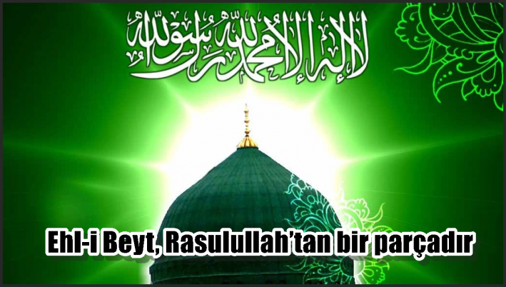 Ehl-i Beyt, Rasulullah’tan bir parçadır