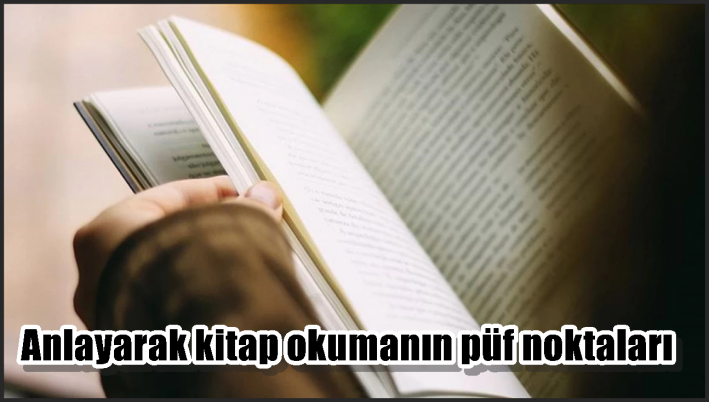 Anlayarak kitap okumanın püf noktaları