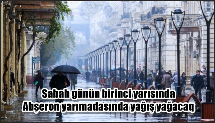 Sabah günün birinci yarısında Abşeron yarımadasında yağış yağacaq