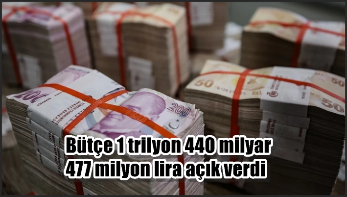 Bütçe 1 trilyon 440 milyar 477 milyon lira açık verdi