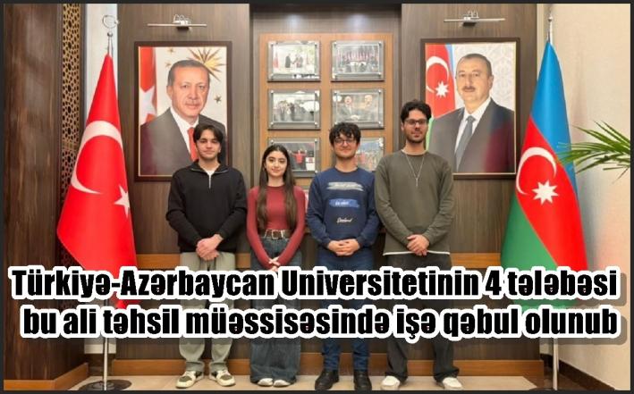 Türkiyə-Azərbaycan Universitetinin 4 tələbəsi bu ali təhsil müəssisəsində işə qəbul olunub