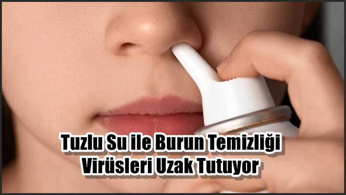 Tuzlu Su ile Burun Temizliği Virüsleri Uzak Tutuyor