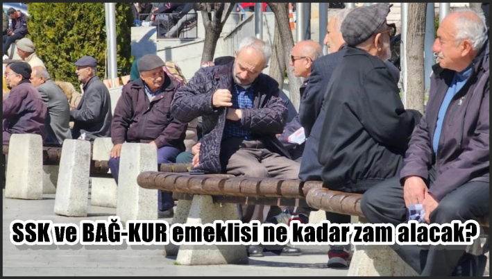 SSK ve BAĞ-KUR emeklisi ne kadar zam alacak?