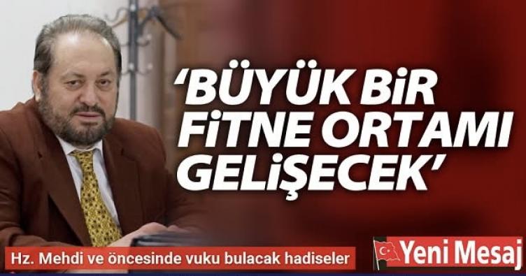 BÜYÜK BİR FİTNE ORTAMI GELİŞECEK