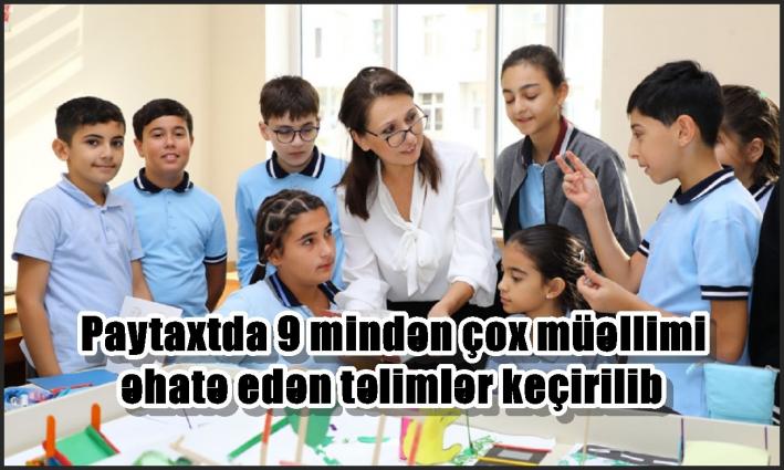 Paytaxtda 9 mindən çox müəllimi əhatə edən təlimlər keçirilib