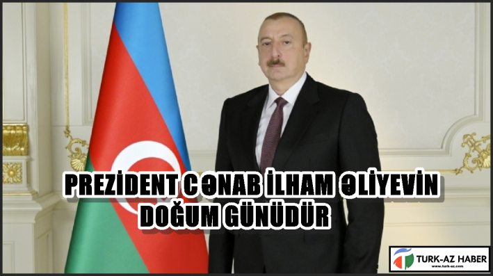 PREZİDENT CƏNAB İLHAM ƏLİYEVİN DOĞUM GÜNÜDÜR