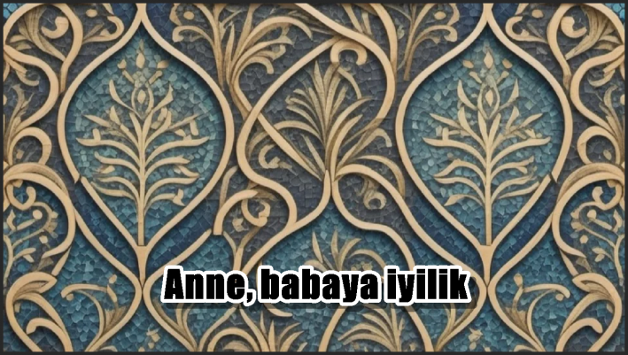 Anne, babaya iyilik