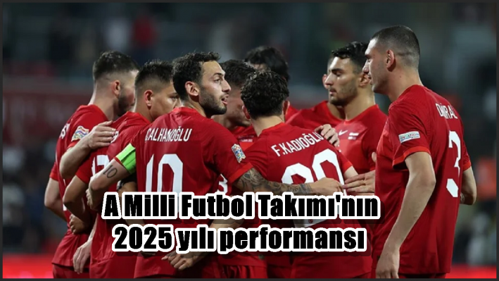 A Milli Futbol Takımı’nın 2025 yılı performansı