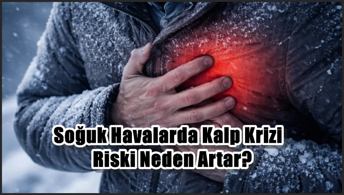 Soğuk Havalarda Kalp Krizi Riski Neden Artar?