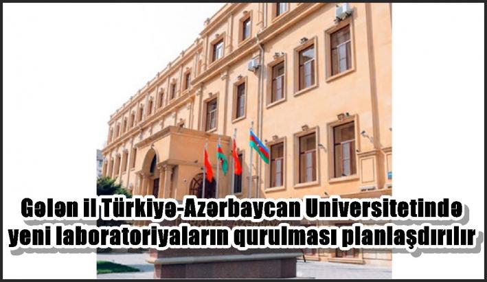 Gələn il Türkiyə-Azərbaycan Universitetində yeni laboratoriyaların qurulması planlaşdırılır