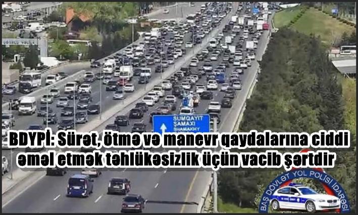 BDYPİ: Sürət, ötmə və manevr qaydalarına ciddi əməl etmək təhlükəsizlik üçün vacib şərtdir