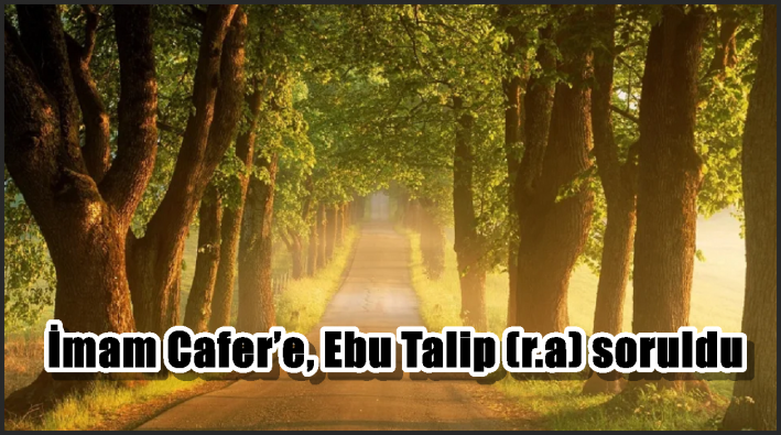 İmam Cafer’e, Ebu Talip (r.a) soruldu