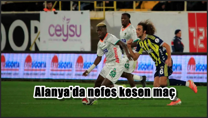 Alanya’da nefes kesen maç