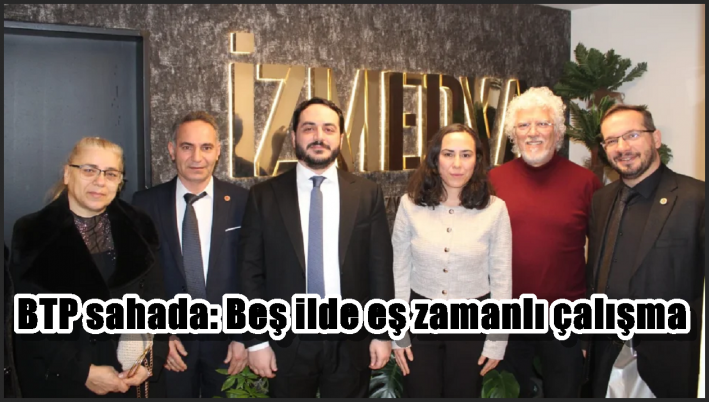 BTP sahada: Beş ilde eş zamanlı çalışma