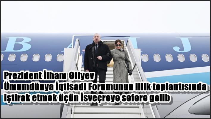 Prezident İlham Əliyev Ümumdünya İqtisadi Forumunun illik toplantısında iştirak etmək üçün İsveçrəyə səfərə gəlib