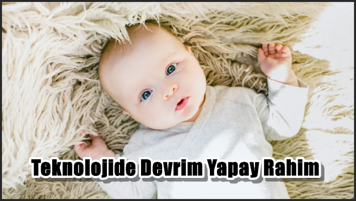 Teknolojide Devrim Yapay Rahim