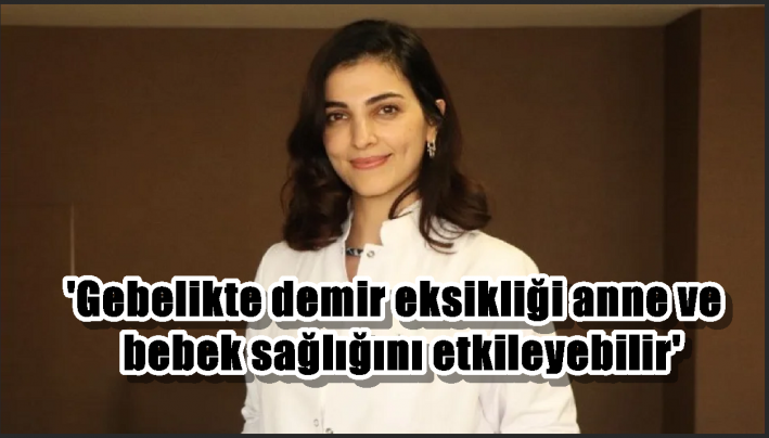 ’Gebelikte demir eksikliği anne ve bebek sağlığını etkileyebilir’