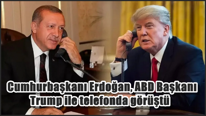 Cumhurbaşkanı Erdoğan, ABD Başkanı Trump ile telefonda görüştü