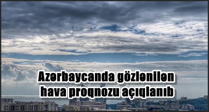 Azərbaycanda gözlənilən hava proqnozu açıqlanıb