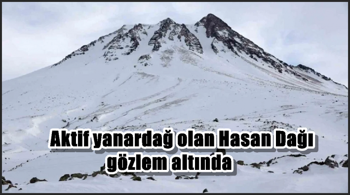 Aktif yanardağ olan Hasan Dağı gözlem altında