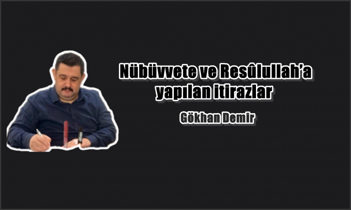 Nübüvvete ve Resûlullah’a yapılan itirazlar.....