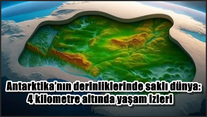 Antarktika’nın derinliklerinde saklı dünya: 4 kilometre altında yaşam izleri
