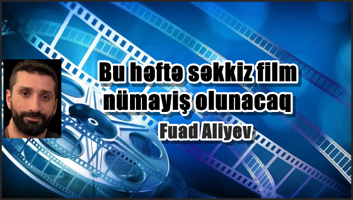 Bu həftə səkkiz film nümayiş olunacaq.