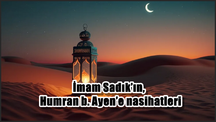 İmam Sadık’ın, Humran b. Ayen’e nasihatleri
