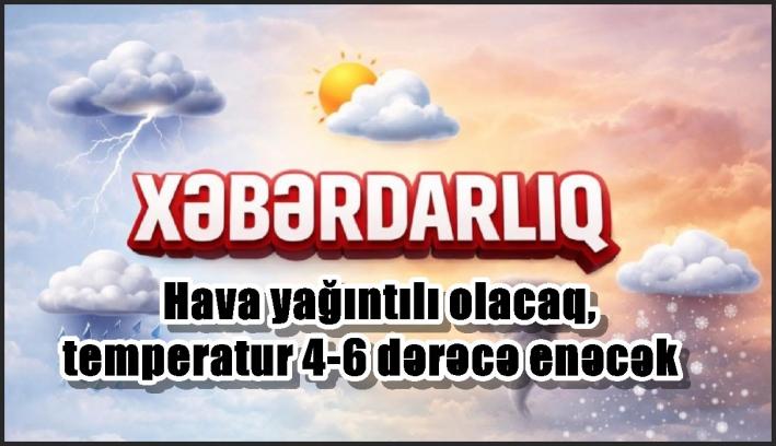 Hava yağıntılı olacaq, temperatur 4-6 dərəcə enəcək – XƏBƏRDARLIQ