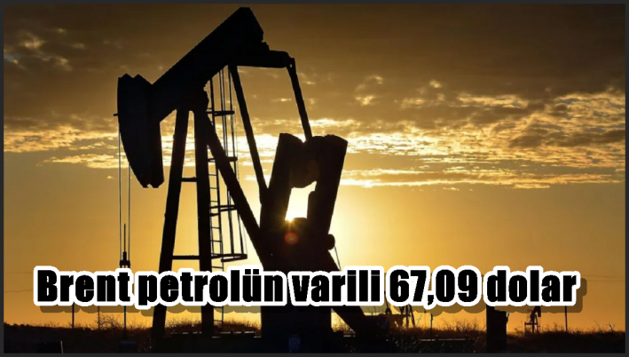 Brent petrolün varili 67,09 dolar