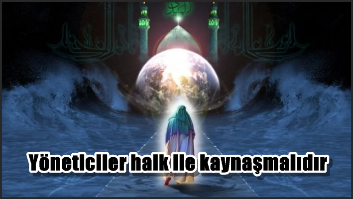 Yöneticiler halk ile kaynaşmalıdır