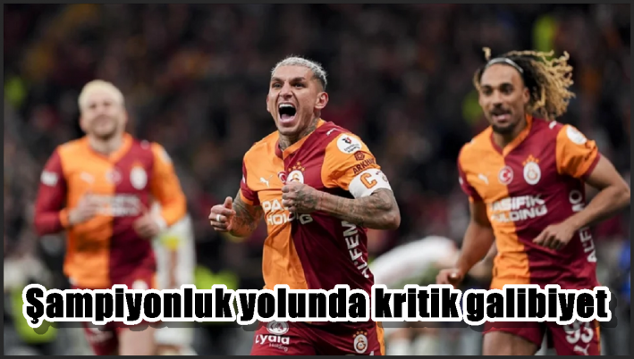 Şampiyonluk yolunda kritik galibiyet